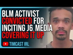 BLM Activist CONVICTED For Inciting January 6th, Media COVERING IT UP