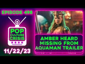 Pop Culture Crisis 498 - Amber Heard MIA From Aquaman 2 Trailer, Matt Rife Mocks Outrage Mob