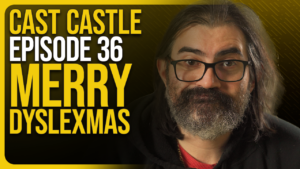 Cast Castle #36 - Merry Dyslexmas
