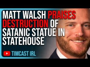 Matt Walsh Praises Destruction Of Satanic Statue In Statehouse, Defends Statue Torn Down