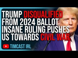 Trump DISQUALIFIED From 2024 Ballot, INSANE Ruling Pushes Us Towards CIVIL WAR