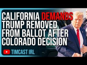 California DEMANDS Trump Removed From Ballot After Colorado Decision, It’s Getting Worse