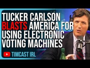 Tucker Carlson BLASTS Electronic Voting Machines, Says We ARE NOT A Serious Country