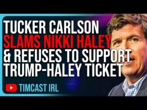 Tucker Carlson SLAMS Nikki Haley &amp; REFUSES To Support Trump Haley Ticket, Tucker Should Be VP