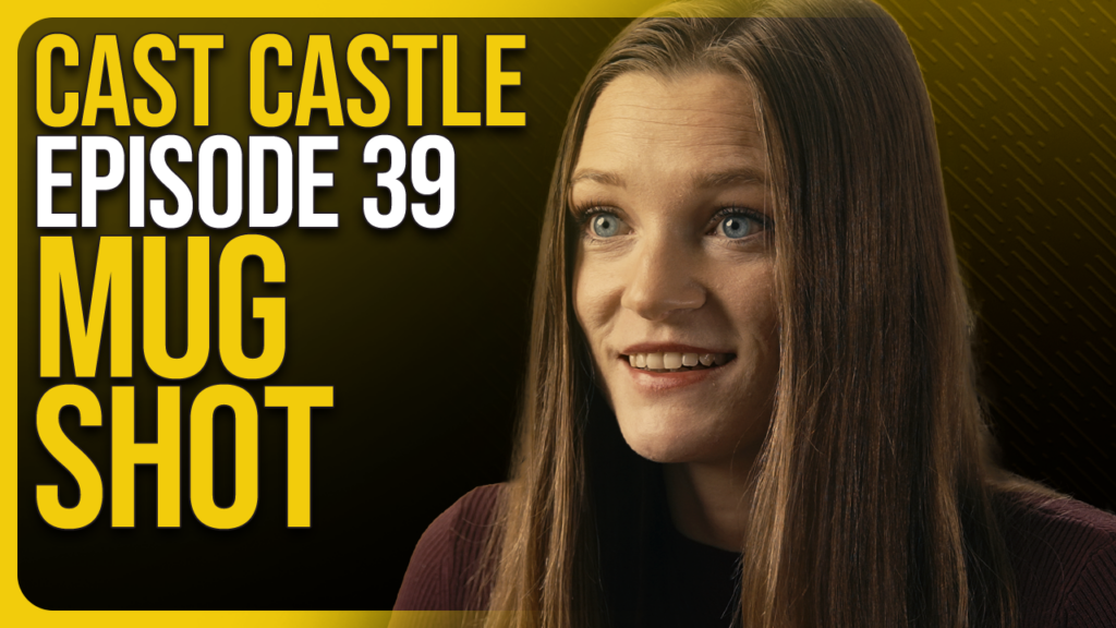 Cast Castle #39 – Mug Shot