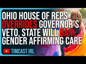 Ohio House Of Representatives OVERRIDES Governor’s Veto, State Will BAN Gender Affirming Care