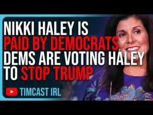 Nikki Haley Is PAID BY DEMOCRATS, Dems Are Voting Haley To STOP Donald Trump In Primary