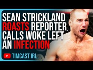 UFC Champ Sean Strickland ROASTS Woke Reporter, Calls Woke Left An INFECTION