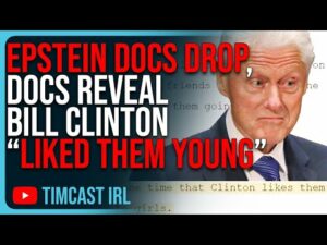 EPSTEIN DOCS DROP, Docs Reveal Bill Clinton “Liked Them Young”