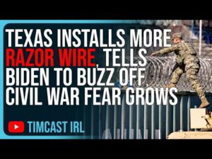 Texas Installs MORE Razor Wire, Tells Biden To BUZZ OFF, Civil War Fear Grows