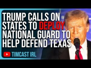 Trump Calls On States To Deploy National Guard To Join Texas AGAINST Federal Govt, CIVIL WAR