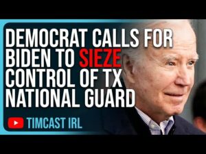 Democrat Calls For Biden To SIEZE CONTROL Of TX National Guard, CIVIL WAR
