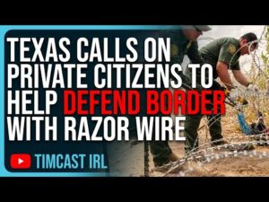 Texas Calls On Private Citizens To Help DEFEND Border With Razor Wire Amid Civil War Escalation