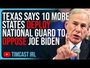 Texas Says 10 MORE States Deploy National Guard To Oppose Joe Biden, CIVIL WAR