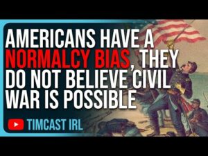 Americans Have A NORMALCY BIAS, They DO NOT Believe Civil War Is Possible