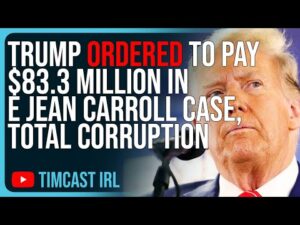 Trump Ordered To Pay $83.3 MILLION In E Jean Carroll Case, TOTAL CORRUPTION