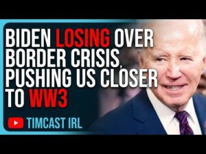 Biden LOSING Over Border Crisis, Pushing Us Closer To WW3, Democrats PANIC