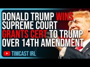 Donald Trump WINS, Supreme Court Grants Cert To Trump Over 14th Amendment Appeal