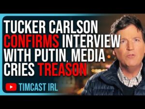 Tucker Carlson CONFIRMS Interview With Putin, Woke Media Cries TREASON