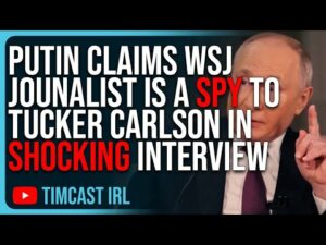 Putin Claims WSJ Journalist IS A SPY To Tucker Carlson In SHOCKING Interview