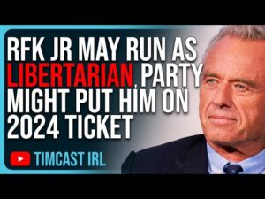 RFK Jr May Run As Libertarian, Libertarian Party Might Put Him On 2024 Ticket