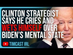 Clinton Strategist Says He CRIES &amp; WETS HIMSELF Over Biden’s Mental State