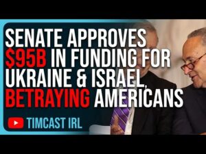 Senate APPROVES $95B In Funding For Ukraine &amp; Israel, BETRAYING American Citizens