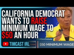 California Democrat Wants To RAISE Minimum Wage To $50 An Hour, She’s CLUELESS About Basic Economics