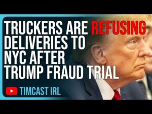 Truckers Are REFUSING Deliveries To NYC After Trump Fraud Trial, Anti-Trump Courts Will DESTROY NYC