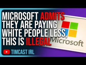 Microsoft ADMITS They Are Paying White People LESS, This Is ILLEGAL