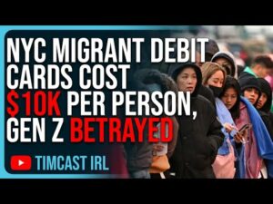 NYC Migrant Debit Cards Cost $10K Per Person, Gen Z Has Been BETRAYED