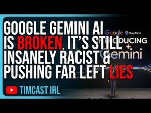 Google Gemini AI Is BROKEN, It’s Still INSANELY RACIST &amp; Pushing Far Left Lies