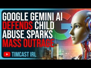 Google Gemini AI DEFENDS Child Abuse, Sparks MASS OUTRAGE