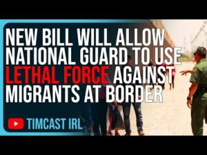 New Bill Will Allow National Guard To Use LETHAL FORCE Against Migrants At Border