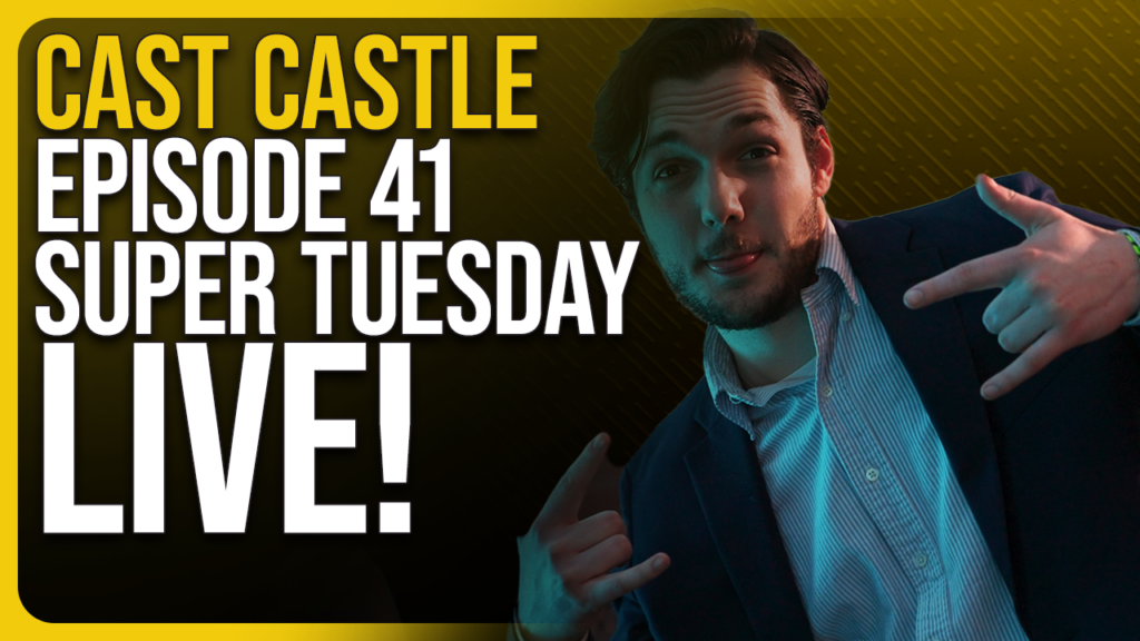 Cast Castle #41 – Super Tuesday Live