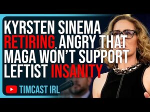 Kyrsten Sinema RETIRING, Angry That MAGA Won’t Support Leftist Insanity