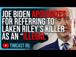Joe Biden APOLOGIZES For Referring To Laken Riley’s Killer As An “ILLEGAL”