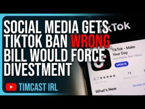 Social Media Gets TikTok Ban WRONG, TikTok Bill WOULD NOT Ban It, Just FORCE Divestment