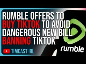Rumble Offers To BUY TIKTOK To Avoid Dangerous New Bill BANNING TikTok