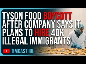 Tyson Food BOYCOTT After Company Says It Plans To Hire 40 THOUSAND Illegal Immigrants
