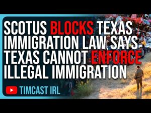 SCOTUS Blocks Texas Immigration Law, Says Texas CANNOT Enforce Illegal Immigration