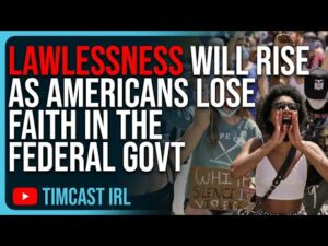 Lawlessness Will RISE As Americans Lose Faith In The Federal Govt, The System Is COLLAPSING