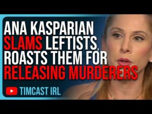 Ana Kasparian SLAMS Leftists, ROASTS Them For RELEASING MURDERERS Onto The Street