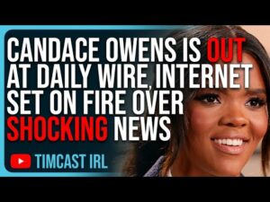 Candace Owens Is OUT At Daily Wire, Internet Set On FIRE Over SHOCKING News