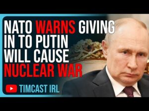 NATO WARNS Giving In To Putin Will Cause NUCLEAR WAR, Suggests WW3 Is Inevitable