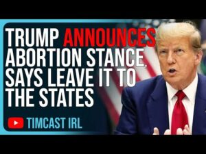 Trump Announces Abortion Stance, Says LEAVE IT TO THE STATES, Sparking Outrage From EVERYONE