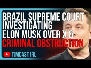 Brazil Supreme Court Investigating Elon Musk Over X &amp; Criminal Obstruction