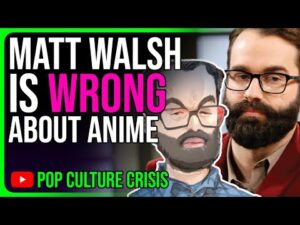 The Final Word on Matt Walsh's BEEF With Anime Fans &amp; Gamers