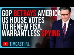 GOP BETRAYS America, US House Votes To RENEW FISA, Warrantless Spying On Americans
