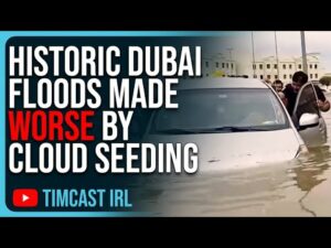 Historic Dubai Floods MADE WORSE By Cloud Seeding, Government Caused Climate Disaster